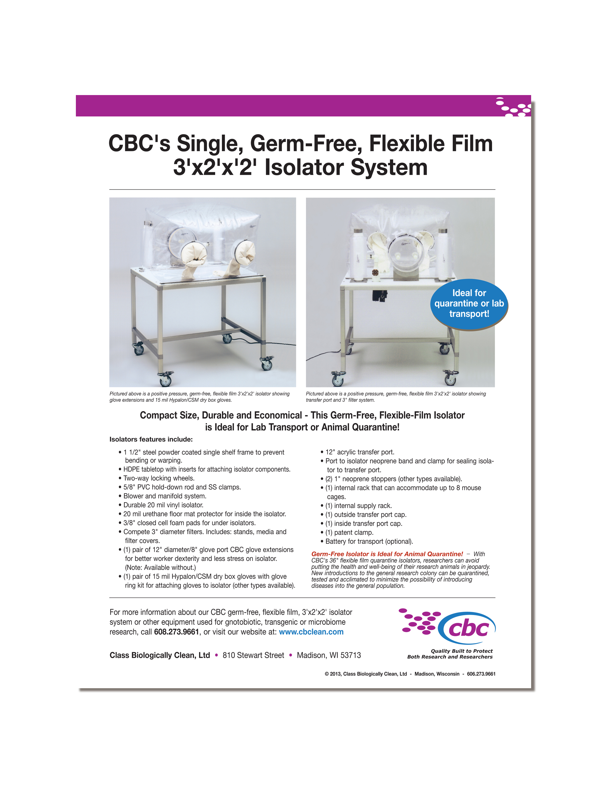 Download a printable flyer about CBC's positive pressure, flexible film Space Saver Isolators for labs with limited space and for transporting germ-free mice or other rodents within a lab or as a quarantine isolator so researchers can avoid putting the health and well-being of their research animals in jeopardy when adding new animals to the colony Click here to download flyer.