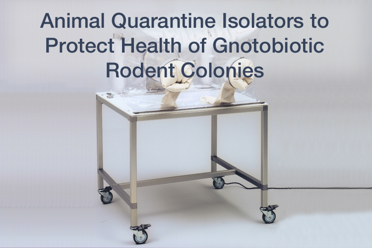 Animal Quarantine Isolators to protect health of gnotobiotic rodent colonies.